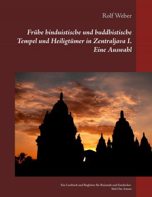 Cover of the book Frühe hinduistische und buddhistische Tempel und Heiligtümer in Zentraljava I. Eine Auswahl by Heike Thieme
