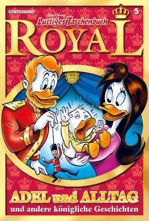 Cover of the book Lustiges Taschenbuch Royal 05 - Adel und Alltag by Walt Disney