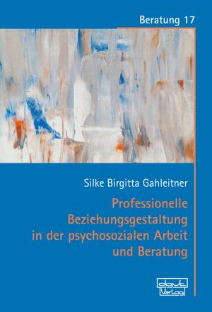 Cover of the book Professionelle Beziehungsgestaltung in der psychosozialen Arbeit und Beratung by Mauro Serio