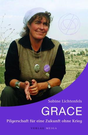 Cover of the book Grace: Pilgerschaft für eine Zukunft ohne Krieg by Dr. Rachel Aarons LCSW