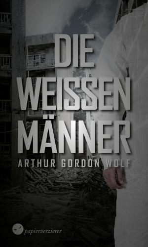 Cover of the book Die weißen Männer by Lucia S. Wiemer, Papierverzierer Verlag