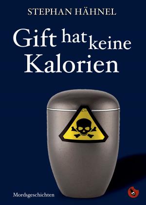 Cover of the book Gift hat keine Kalorien by Ba, Robert Rescue, Arno Wilhlem, Antonia Luba, Thomas Manegold, Marion Alexa Müller, Alma Maja Ernst