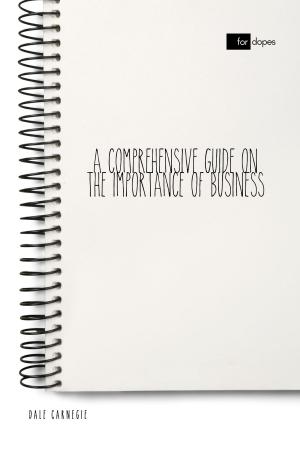 Cover of the book A Comprehensive Guide on the Importance of Business by Dale Carnegie, Sheba Blake