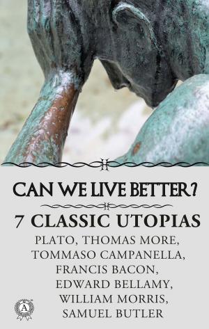 Cover of the book CAN WE LIVE BETTER? 7 СLASSIC UTOPIAS by Mark Twain