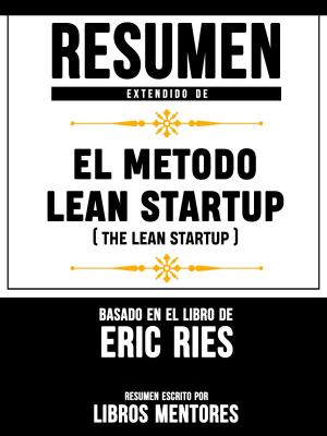 Book cover of Resumen Extendido De El Metodo Lean Startup (The Lean Startup) - Basado En El Libro De Eric Ries