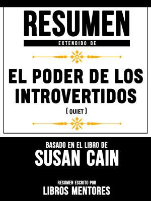 Book cover of Resumen Extendido De El Poder De Los Introvertidos (Quiet) – Basado En El Libro De Susan Cain