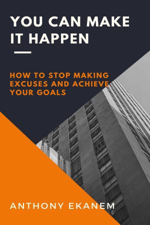 Cover of the book You Can Make it Happen by Anthony Ekanem
