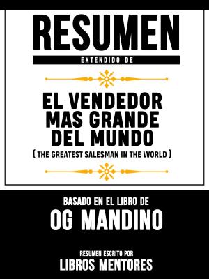 Book cover of Resumen Extendido De El Vendendor Mas Grande Del Mundo (The Greatest Salesman In The World) - Basado En El Libro De Og Mandino