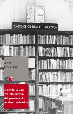 Cover of the book El Fondo, La Casa y la introducción del pensamiento moderno y universal al español by Manuel Gutiérrez Nájera, Claudia Canales, José María Martínez, Gustavo Jiménez Aguirre
