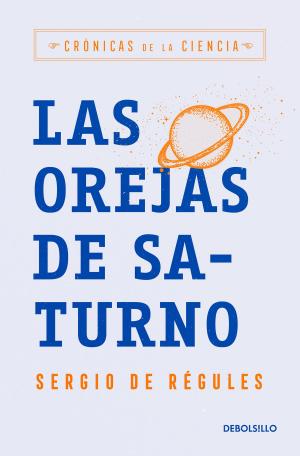 Cover of the book Las orejas de Saturno (Crónicas de la ciencia) by Enrique Krauze