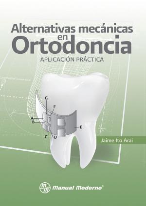 Cover of the book Alternativas mecánicas en Ortodoncia. Aplicación práctica by Cristobalina Miriam Trápaga Ortega, Héctor Juan Pelayo González, Ileana Sánchez Ortiz