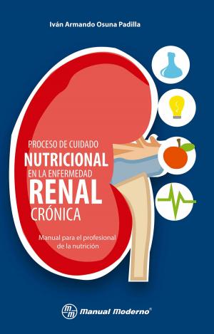 Cover of the book Proceso de cuidado nutricional en la enfermedad renal crónica by Luis Alfredo Padilla López, Arnoldo Téllez López, Javier Galarza del Ángel