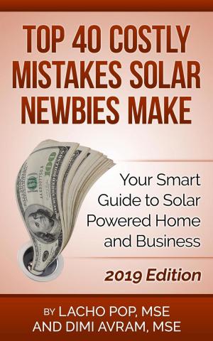 Cover of Top 40 Costly Mistakes Solar Newbies Make Your Smart Guide to Solar Powered Home and Business