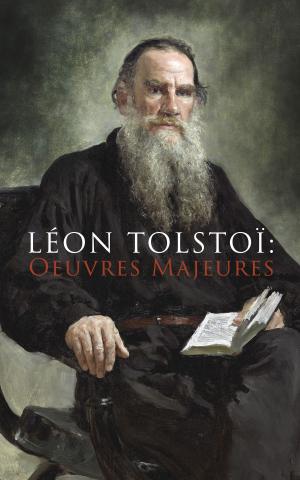Cover of the book Léon Tolstoï: Oeuvres Majeures by Nathaniel Hawthorne, Washington Irving, Edgar Allan Poe, Bret Harte, Mark Twain, O. Henry, Ambrose Bierce, Herman Melville