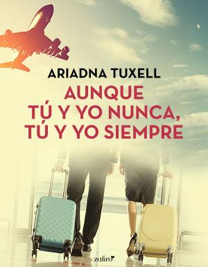 Cover of the book Aunque tú y yo nunca, tú y yo siempre by Alicia Gallotti