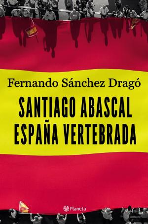 Cover of the book Santiago Abascal. España vertebrada by Daniel Sánchez Arévalo