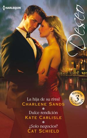 Cover of the book La hija de su rival - Dulce rendición - ¿Solo negocios? by Carrie Alexander