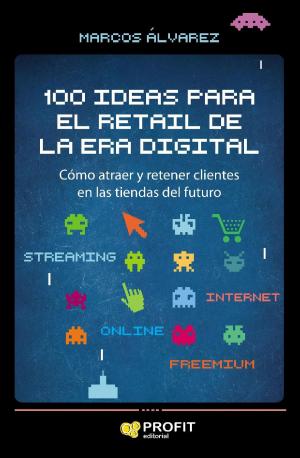 Cover of the book 100 ideas para el retail de la era digital by Alfredo Rocafort Nicolau, Vicente Pedro Ferrer Grau