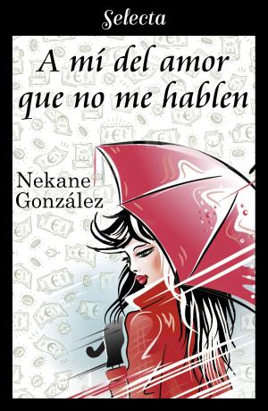 Cover of the book A mí del amor que no me hablen (A mí... 1) by Ilaria Tuti
