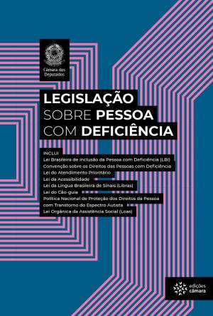 Cover of the book Legislação sobre Pessoa com Deficiência by Câmara dos Deputados, Edições Câmara