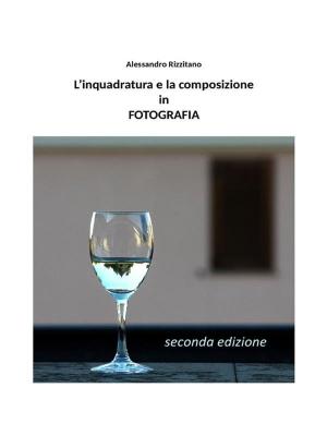 Cover of the book L'inquadratura e la composizione in fotografia - Seconda edizione by Sandro Spallino