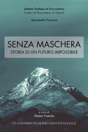 Cover of the book Senza Maschera - Storia di un Futuro Impossibile by Silvia Matricardi