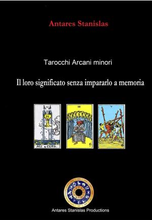 Cover of the book Tarocchi arcani minori. Il loro significato senza impararlo a memoria. Cartomanzia pratica by Attilio Giovanni Riboldi