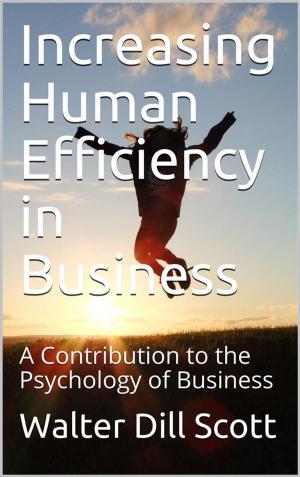 bigCover of the book Increasing Human Efficiency in Business / A Contribution to the Psychology of Business by 