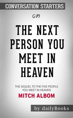 Cover of the book The Next Person You Meet in Heaven: The Sequel to The Five People You Meet in Heaven by Mitch Albom | Conversation Starters by D Reeder