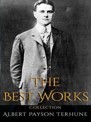 Cover of the book Albert Payson Terhune: The Best Works by James Whitcomb Riley