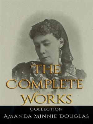 Book cover of Amanda Minnie Douglas: The Complete Works