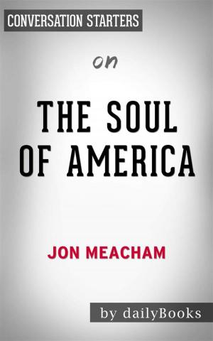Cover of the book The Soul of America: The Battle for Our Better Angels by Jon Meacham | Conversation Starters by James A. M. Richards
