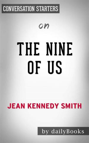 Cover of the book The Nine of Us: Growing Up Kennedy by Jean Kennedy Smith | Conversation Starters by Gord Rollo, Gene O’Neill