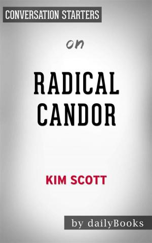 Cover of the book Radical Candor: Be a Kick-Ass Boss Without Losing Your Humanity by Kim Scott | Conversation Starters by dailyBooks