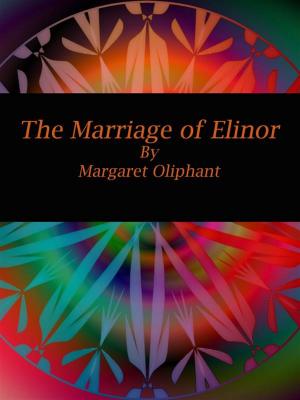 Cover of the book The Marriage of Elinor by Margaret Oliphant