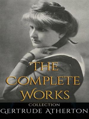 Cover of the book Gertrude Atherton: The Complete Works by James Branch Cabell