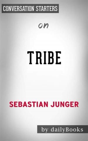 Cover of the book Tribe: On Homecoming and Belonging by Sebastian Junger | Conversation Starters by Heather Sutherlin