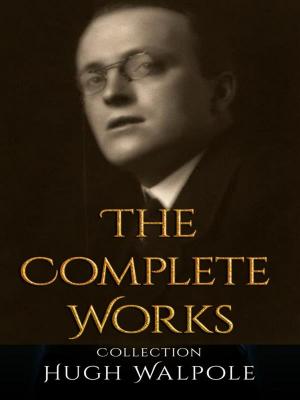 Cover of the book Hugh Walpole: The Complete Works by Edgar A. Guest
