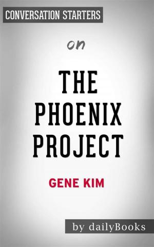 Cover of The Phoenix Project: A Novel about IT, DevOps, and Helping Your Business Win by Gene Kim | Conversation Starters