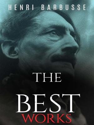Cover of the book Henri Barbusse: The Best Works by George Ade