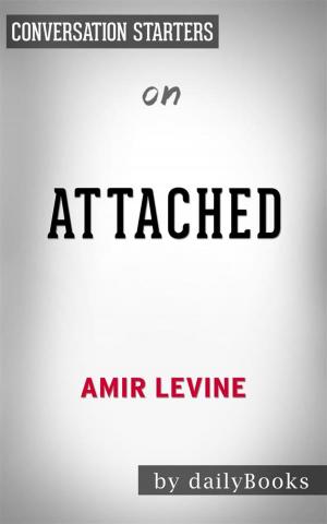 Cover of Attached: The New Science of Adult Attachment and How It Can Help YouFind by Amir Levine | Conversation Starters