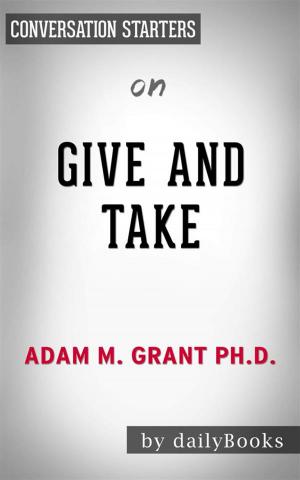 Cover of Give and Take: Why Helping Others Drives Our Success by Adam Grant | Conversation Starters