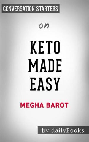 Cover of the book Keto Made Easy: 100+ Easy Keto Dishes Made Fast to Fit Your Life by Megha Barot | Conversation Starters by Nathalie Gray