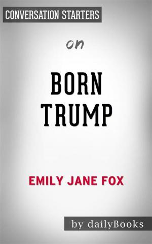 Cover of the book Born Trump: Inside America’s First Family by Emily Jane Fox | Conversation Starters by Andrea K Host