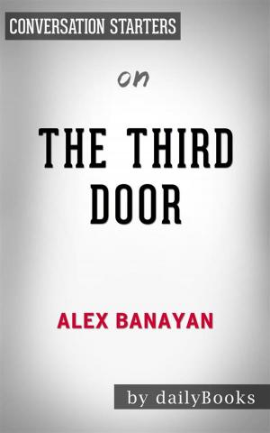Cover of the book The Third Door: The Wild Quest to Uncover How the World's Most Successful People Launched Their Careers by Alex Banayan | Conversation Starters by Brandon Scott Fox