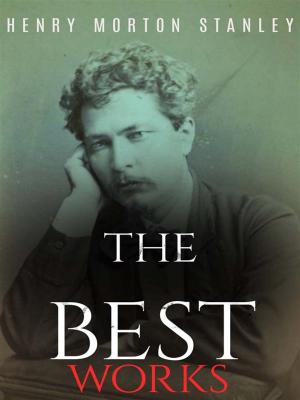 Cover of the book Henry Morton Stanley: The Best Works by Charles Neville Buck