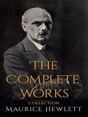 bigCover of the book Maurice Hewlett: The Complete Works by 