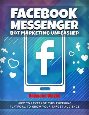 Cover of the book Facebook Messenger Bot Marketing Unleashed by Raymond Wayne