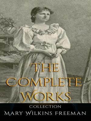 Book cover of Mary Wilkins Freeman: The Complete Works