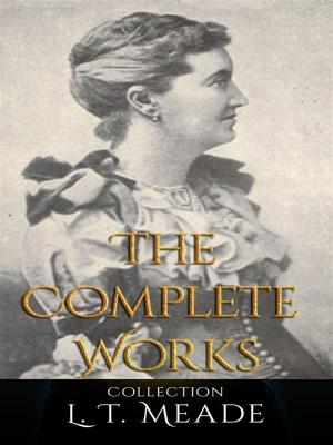 Cover of the book L. T. Meade: The Complete Works by J. M. Barrie